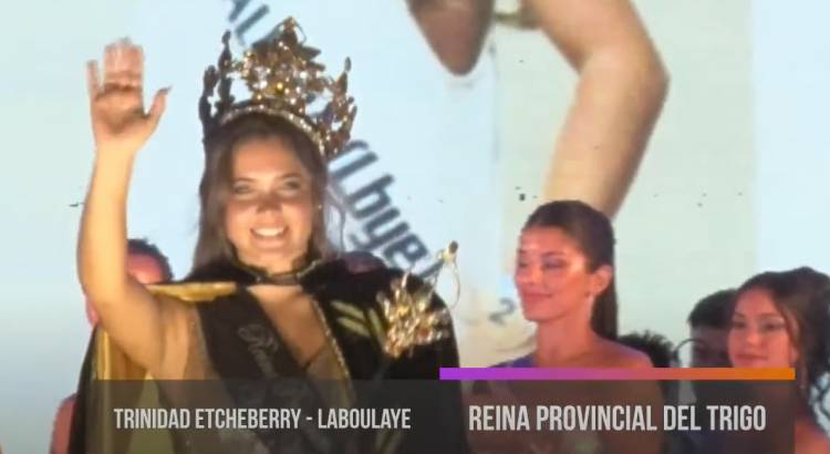 LA LABOULAYENSE TRINIDAD ETCHEBERRY ES LA NUEVA REINA PROVINCIAL DEL TRIGO